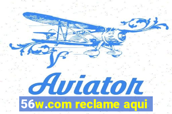 56w.com reclame aqui